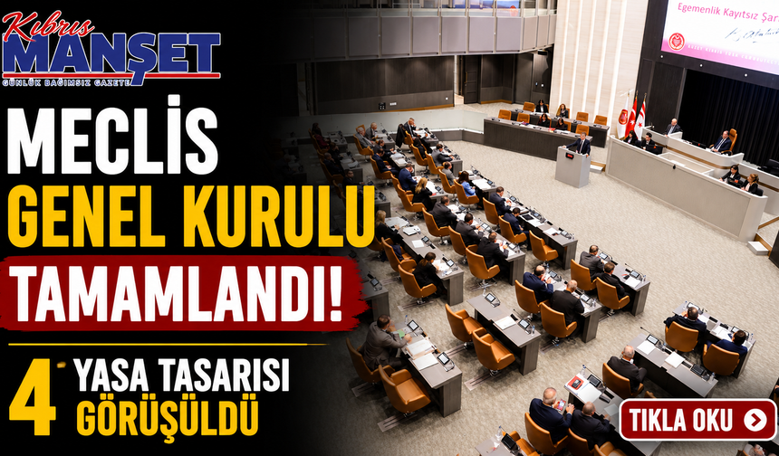 Meclis Genel Kurulu tamamlandı... 4 yasa tasarısı görüşüldü