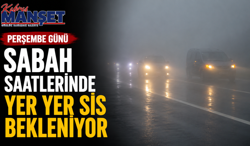 Perşembe günü sabah saatlerinde yer yer sis bekleniyor