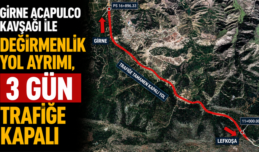 Girne Acapulco kavşağı ile Değirmenlik yol ayrımı, 3 gün trafiğe kapalı