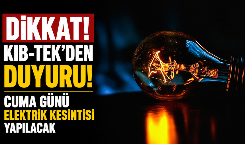 Cuma günü elektrik kesintisi yapılacak