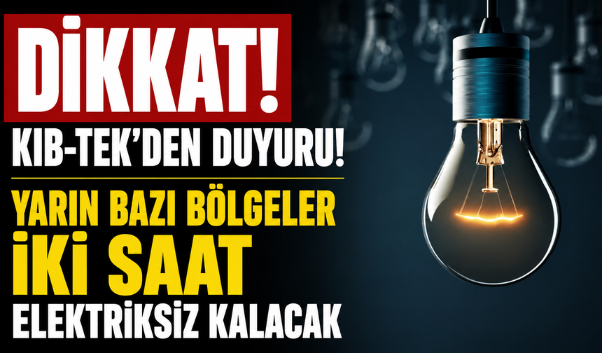 Yarın bazı bölgeler iki saat elektriksiz kalacak