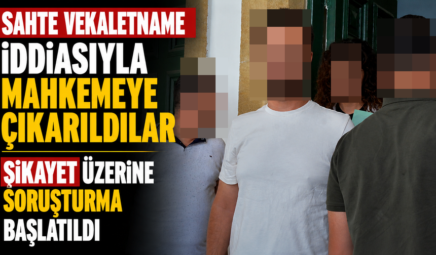 Sahte vekaletname iddiasıyla mahkemeye çıkarıldılar