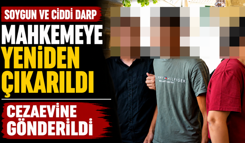 Soygun ve ciddi darp soruşturmasında yeniden mahkemeye çıkarıldı