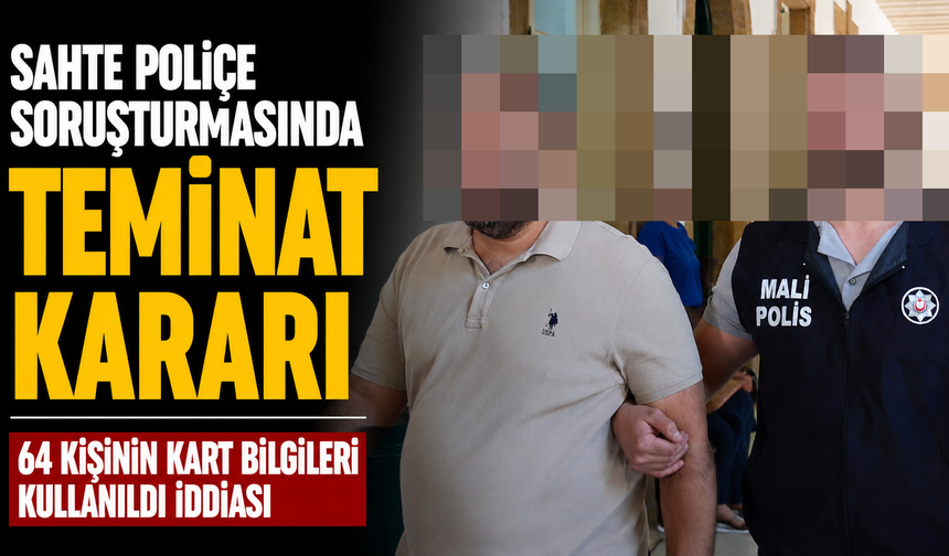 Sahte poliçe soruşturmasında teminat kararı