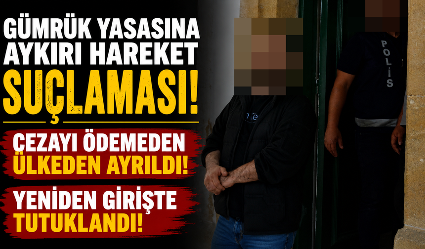 Gümrük Yasasına Aykırı Hareket Suçlaması