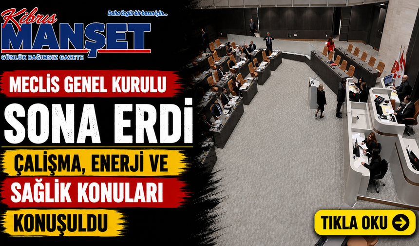 Meclis Genel Kurulu sona erdi...Çalışma, enerji ve sağlık konuları konuşuldu
