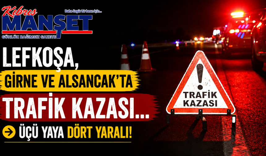 Lefkoşa, Girne ve Alsancak’ta trafik kazası… Üçü yaya dört yaralı