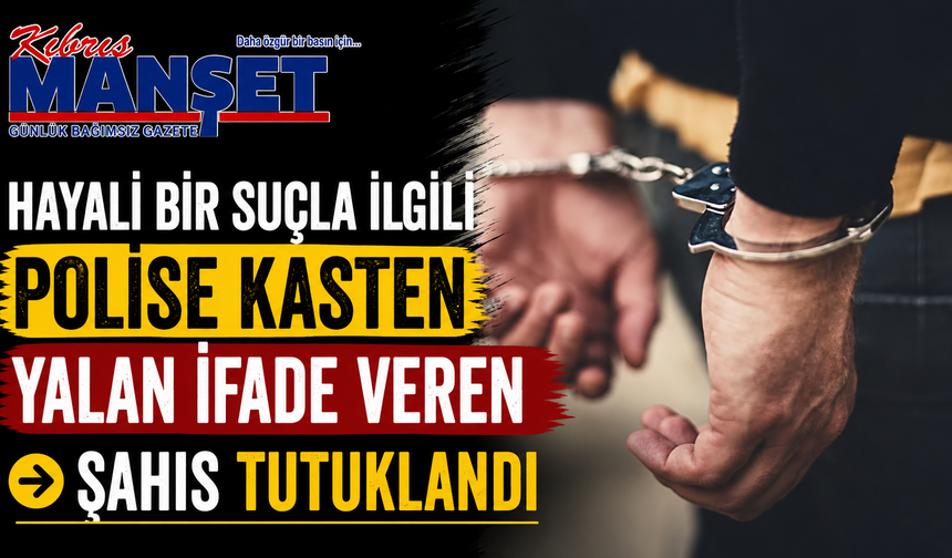 Hayali bir suçla ilgili polise kasten yalan ifade veren şahıs tutuklandı