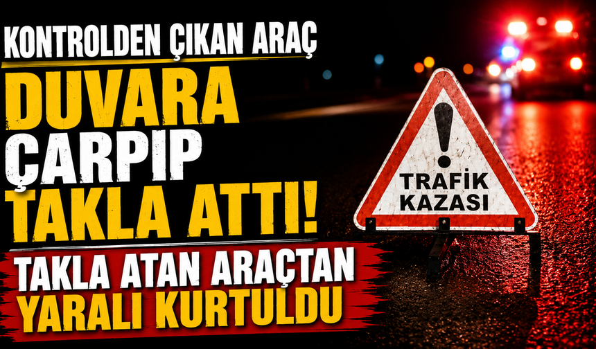 Kontrolden Çıkan Araç Duvara Çarpıp Takla Attı