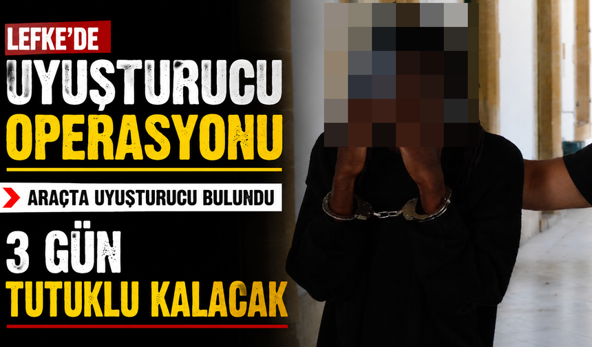 Lefke’de Uyuşturucu Operasyonu