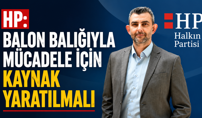 HP: “Balon balığıyla mücadele için kaynak yaratılmalı”