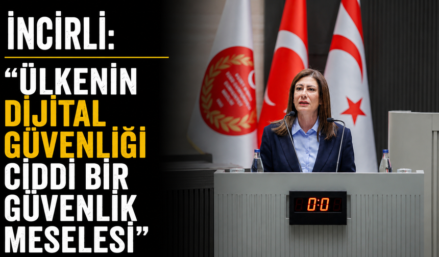 İncirli: “Ülkenin dijital güvenliği ciddi bir güvenlik meselesi”