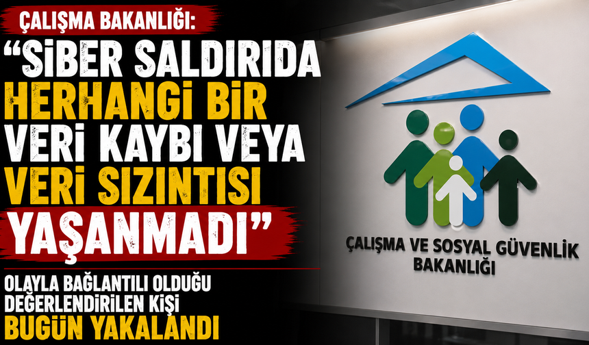 Çalışma Bakanlığı: “Siber saldırıda herhangi bir veri kaybı veya veri sızıntısı yaşanmadı”