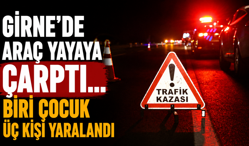 Girne'de araç yayaya çarptı… Biri çocuk üç kişi yaralandı
