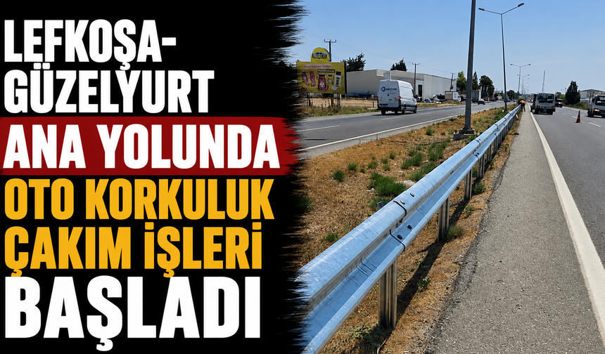 Lefkoşa-Güzelyurt ana yolunda oto korkuluk çakım işleri başladı