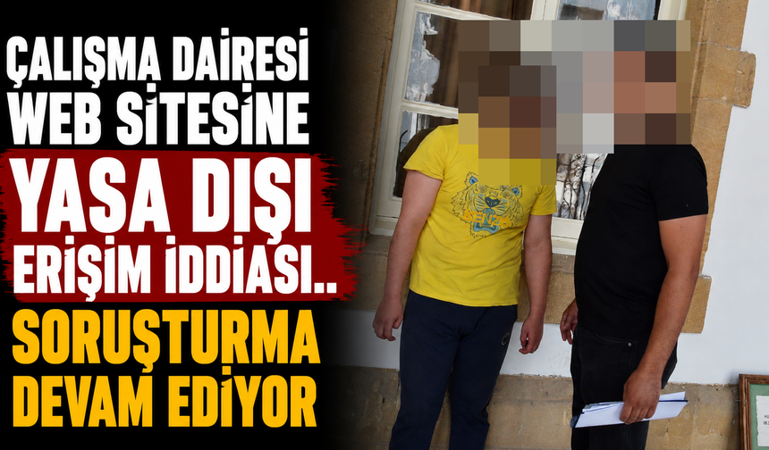 Çalışma Dairesi Web Sitesine Yasa Dışı Erişim İddiası