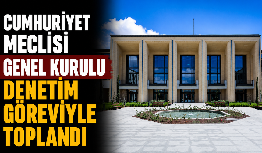 Meclis Genel Kurulu toplandı