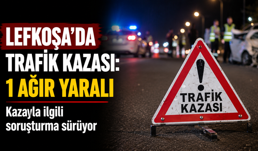 Lefkoşa’da trafik kazası: 1 ağır yaralı