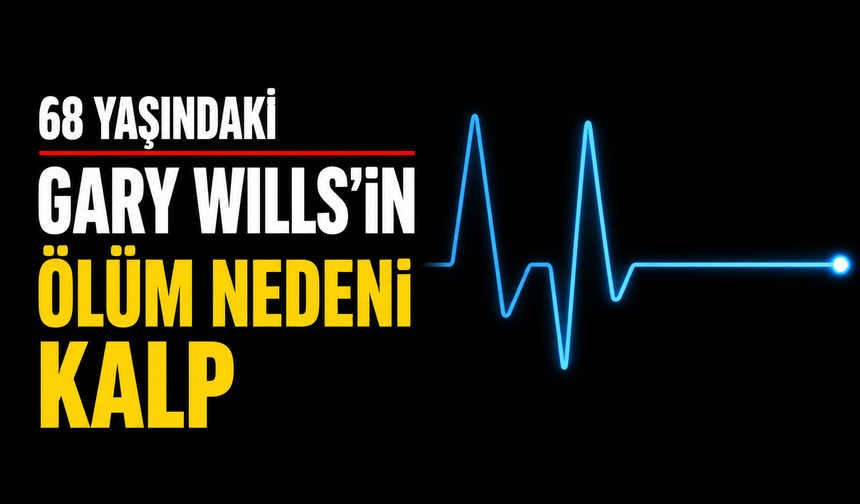 68 yaşındaki Gary Wills’in ölüm nedeni kalp