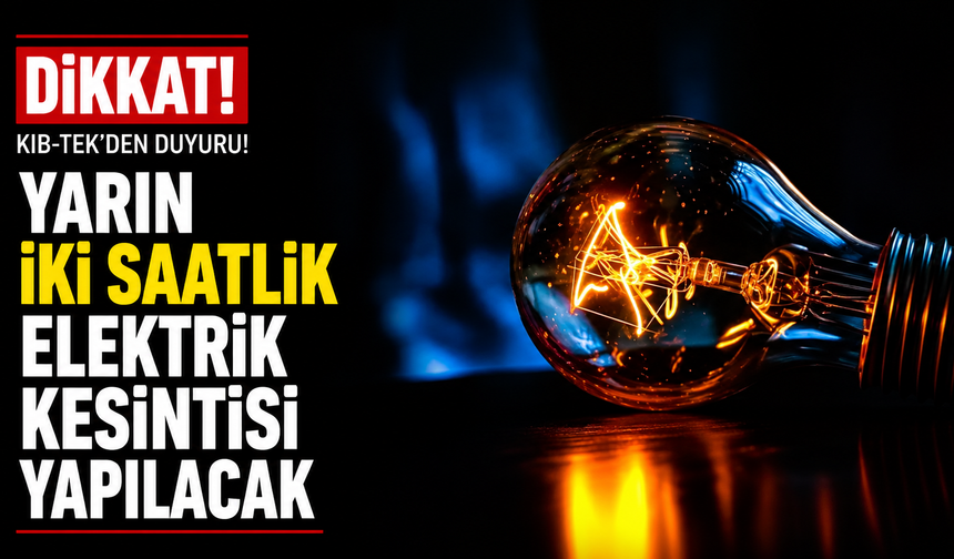 Yarın iki saatlik elektrik kesintisi yapılacak