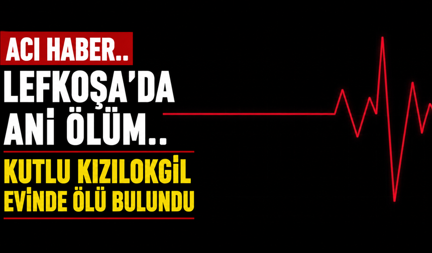 Kutlu Kızılokgil evinde ölü bulundu