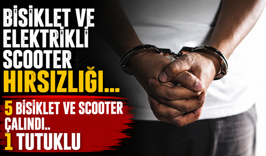 Bisiklet ve Elektrikli Scooter Hırsızlığı... 5 Bisiklet ve Scooter Çalındı