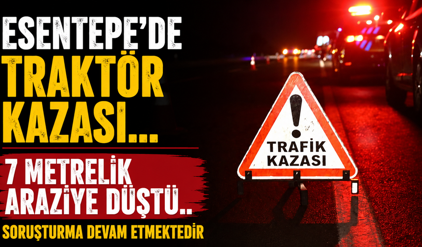 Esentepe'de Traktör Kazası... 7 Metrelik Araziye Düştü