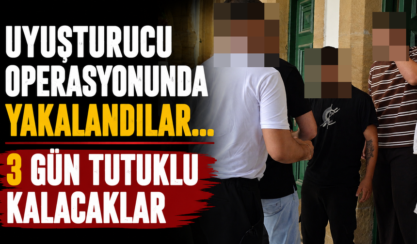 Uyuşturucu Operasyonunda Yakalandılar... 3 Gün Tutuklu Kalacaklar