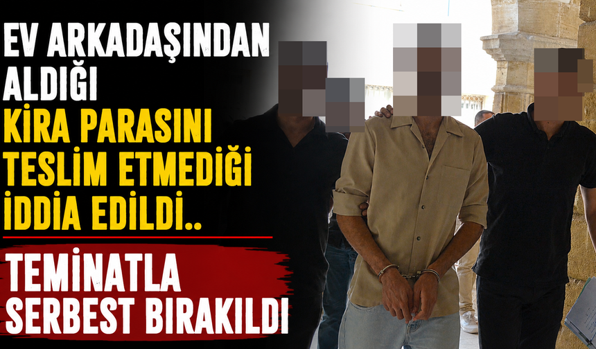 Ev Arkadaşından Aldığı Kira Parasını Teslim Etmediği İddia Edildi