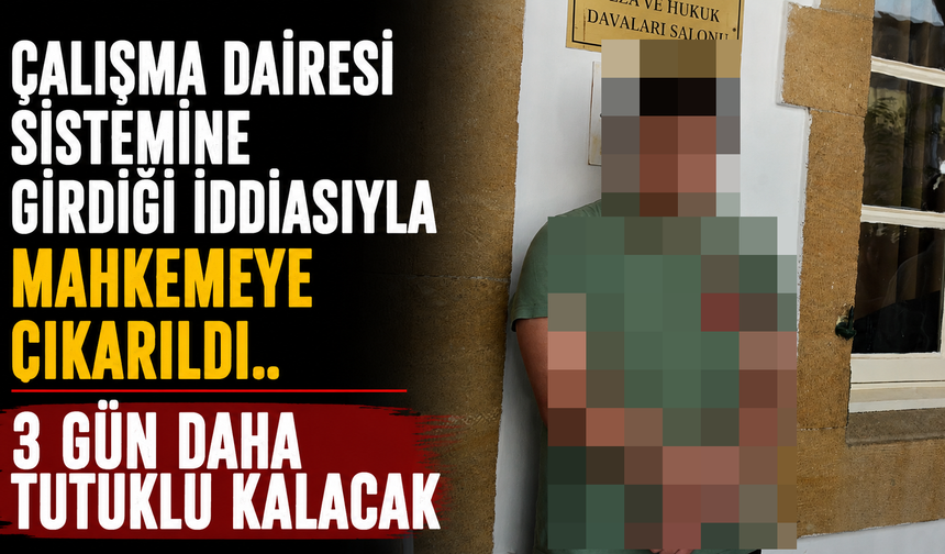 Çalışma Dairesi Sistemine Girdiği İddiasıyla Mahkemeye Çıkarıldı