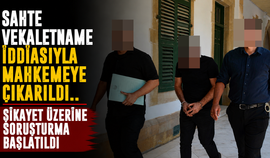 Sahte Vekaletname İddiasıyla Mahkemeye Çıkarıldı
