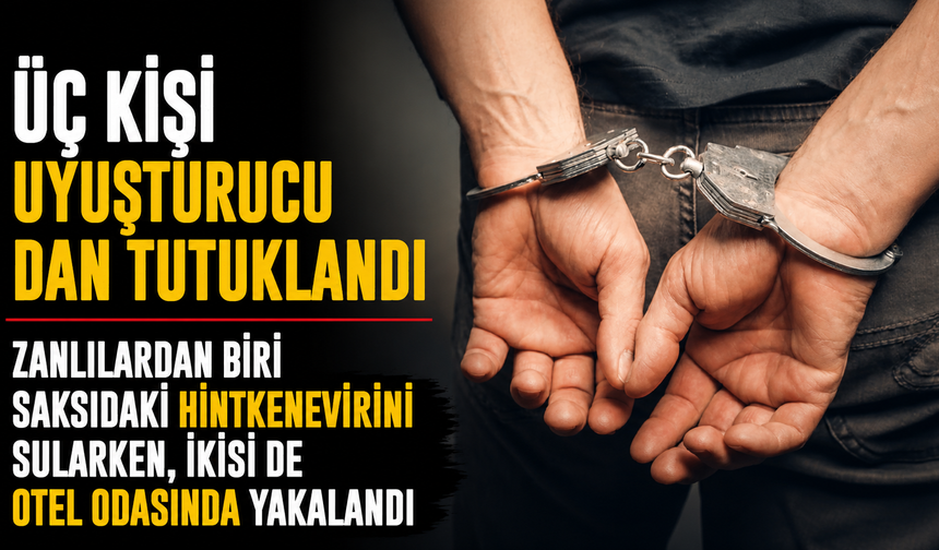 Üç kişi uyuşturucudan tutuklandı…Zanlılardan biri saksıdaki hintkenevirini sularken, ikisi de otel odasında yakalandı