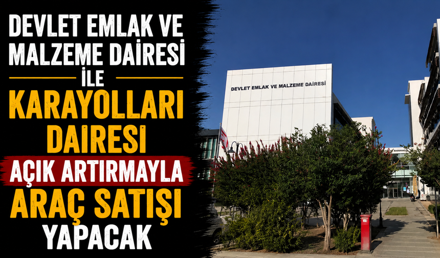 Devlet Emlak ve Malzeme Dairesi ile Karayolları Dairesi açık artırmayla araç satışı yapacak