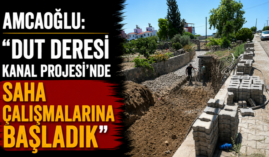 Amcaoğlu: “Dut Deresi Kanal Projesi’nde saha çalışmalarına başladık”
