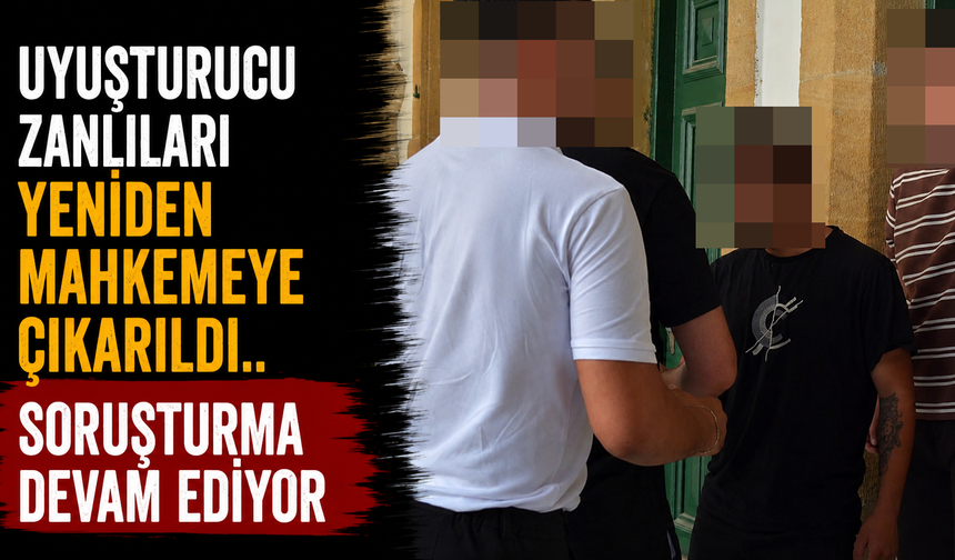 Uyuşturucu Zanlıları Yeniden Mahkemeye Çıkarıldı
