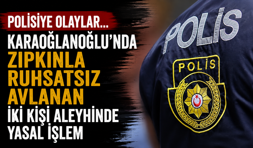 Polisiye olaylar... Karaoğlanoğlu'nda zıpkınla ruhsatsız avlanan iki kişi aleyhinde yasal işlem