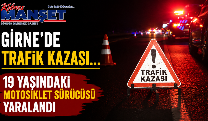 Girne’de trafik kazası… 19 yaşındaki motosiklet sürücüsü yaralandı