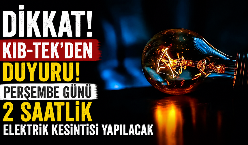 Perşembe günü 2 saatlik elektrik kesintisi yapılacak