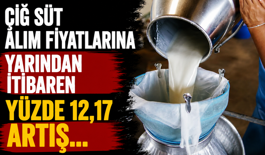 Çiğ süt alım fiyatlarına yarından itibaren yüzde 12,17 artış…