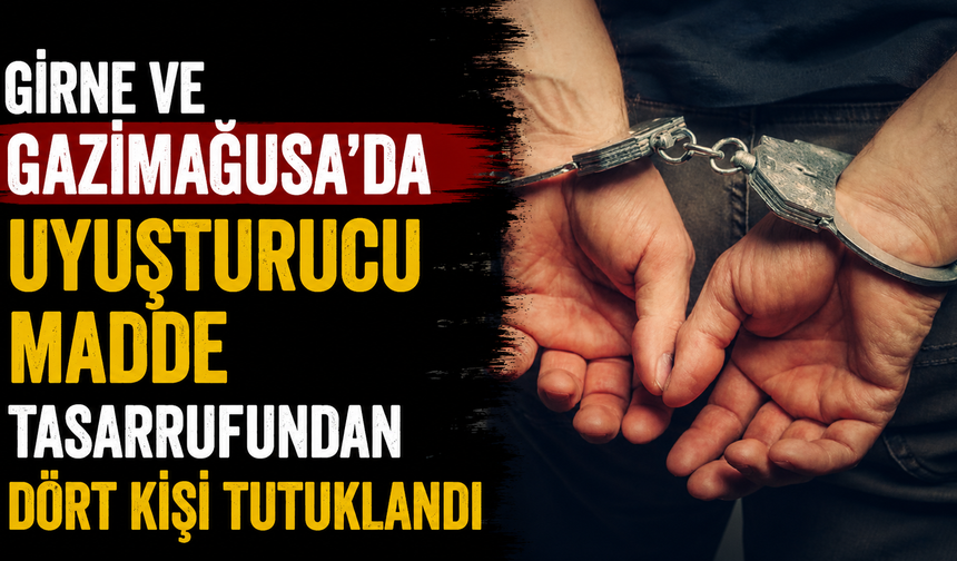 Girne ve Gazimağusa’da uyuşturucu madde tasarrufundan dört kişi tutuklandı