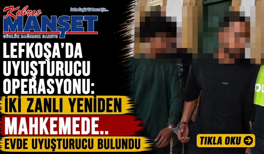 Lefkoşa’da Uyuşturucu Operasyonu: İki Zanlı Yeniden Mahkemede