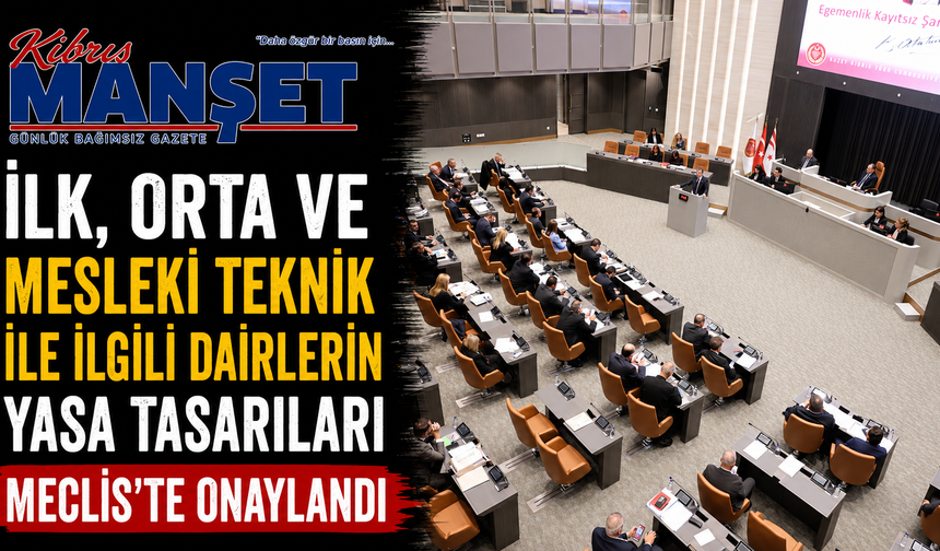 İlk, orta ve mesleki teknikle ilgili dairlerin yasa tasarıları Meclis'te onaylandı...