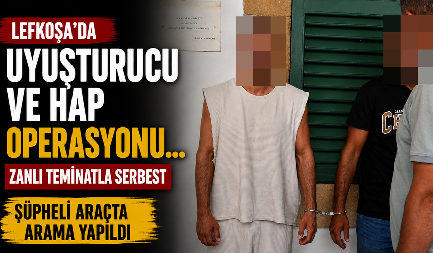 Lefkoşa'da Uyuşturucu ve Hap Operasyonu... Zanlı Teminatla Serbest