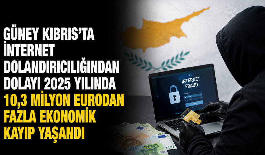 Güney Kıbrıs'ta internet dolandırıcılığından dolayı 2025 yılında 10,3 milyon eurodan fazla ekonomik kayıp yaşandı