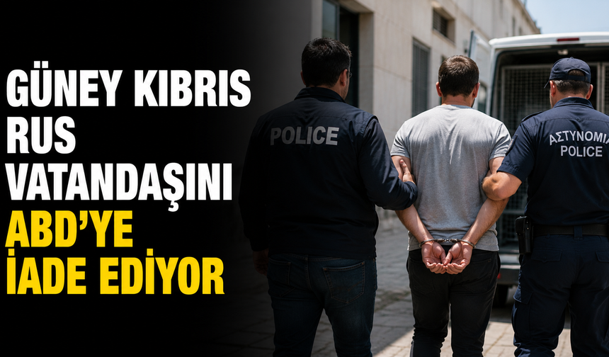 Güney Kıbrıs Rus vatandaşını ABD’ye iade ediyor