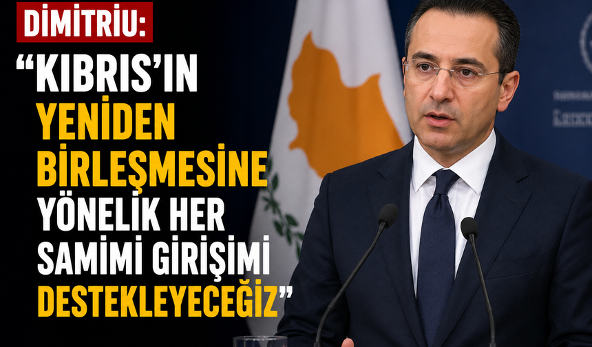 Dimitriu: “Kıbrıs'ın yeniden birleşmesine yönelik her samimi girişimi destekleyeceğiz