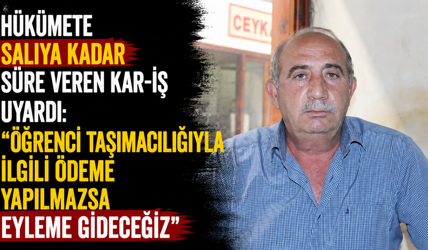 Hükümete salıya kadar süre veren Kar-İş uyardı: “Öğrenci taşımacılığıyla ilgili ödeme yapılmazsa eyleme gideceğiz”