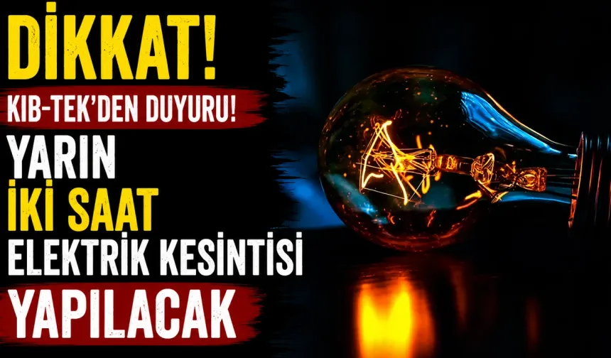 Yarın iki saat elektrik kesintisi yapılacak