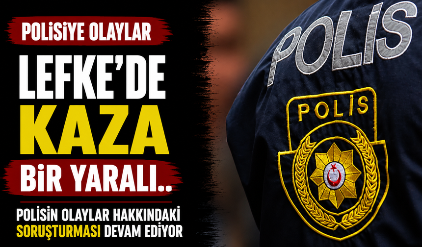 Polisiye olaylar… Lefke’de kaza… Bir yaralı