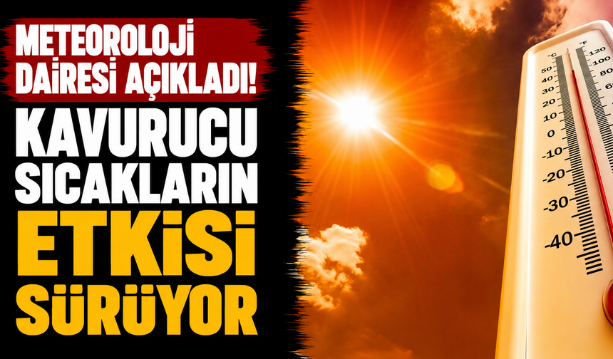 Kavurucu sıcakların etkisi sürüyor